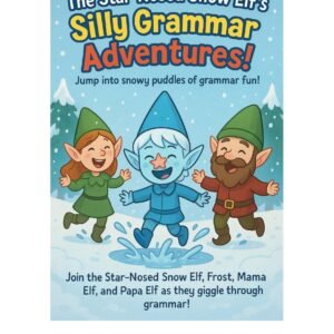 The Star-Nosed Snow Elf’s Silly Grammar Adventures!: Jump into snowy puddles of grammar fun! (English Edition)