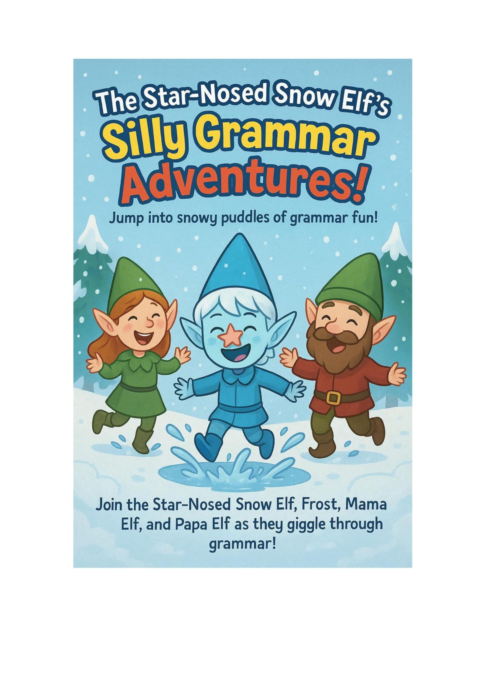 The Star-Nosed Snow Elf’s Silly Grammar Adventures!: Jump into snowy puddles of grammar fun! (English Edition)