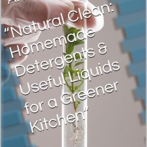 “Natural Clean: Homemade Detergents & Useful Liquids for a Greener Kitchen” (English Edition)