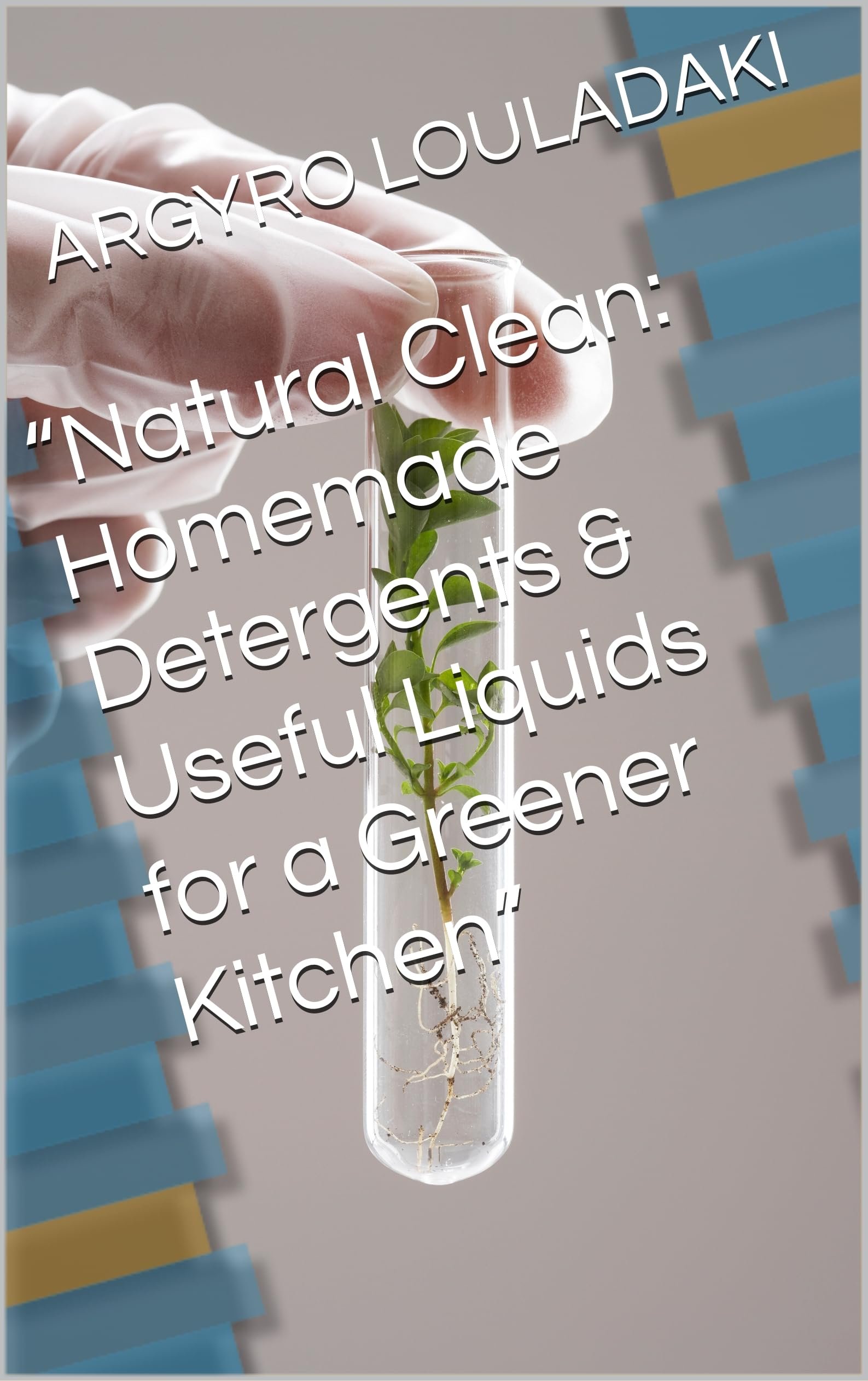 “Natural Clean: Homemade Detergents & Useful Liquids for a Greener Kitchen” (English Edition)