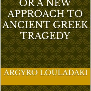 JUST ALGORYTHMICS OR A NEW APPROACH TO ANCIENT GREEK TRAGEDY: suitable for teachers, students and lovers of Ancient Greek Tragedy (English Edition)